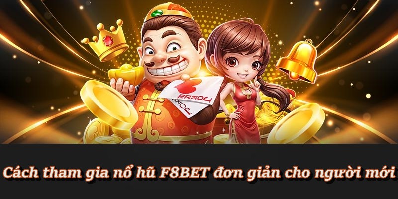 Hướng dẫn đặt cược nổ hũ đổi thưởng tại nhà cái F8BET