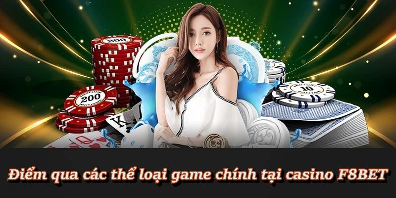 Điểm qua các thể loại game chính tại casino F8BET