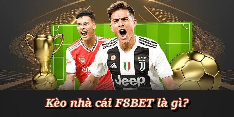 Tìm hiểu cơ bản về kèo nhà cái F8BET