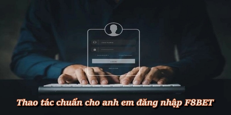 Hướng dẫn các bước đăng nhập F8BET an toàn cho anh em