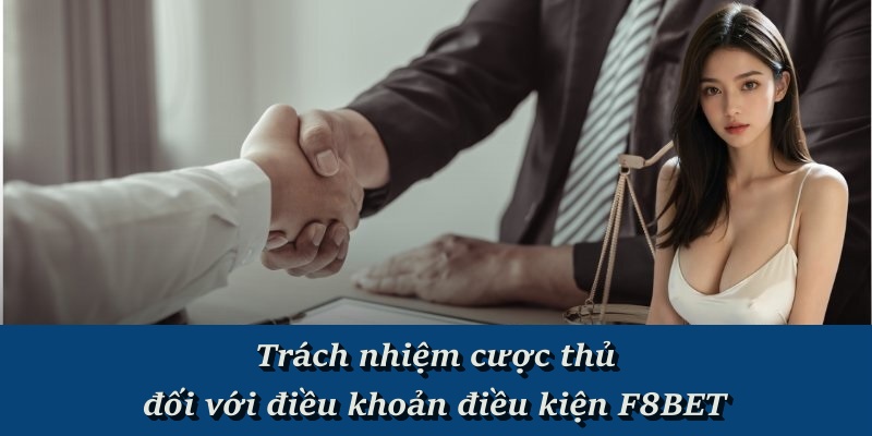 Trách nhiệm cược thủ đối với điều khoản điều kiện F8BET